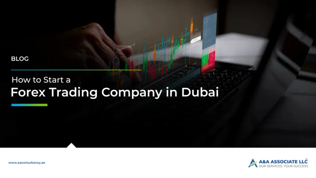 How to Start a Forex Trading Company in Dubai: Step-by-Step Guide