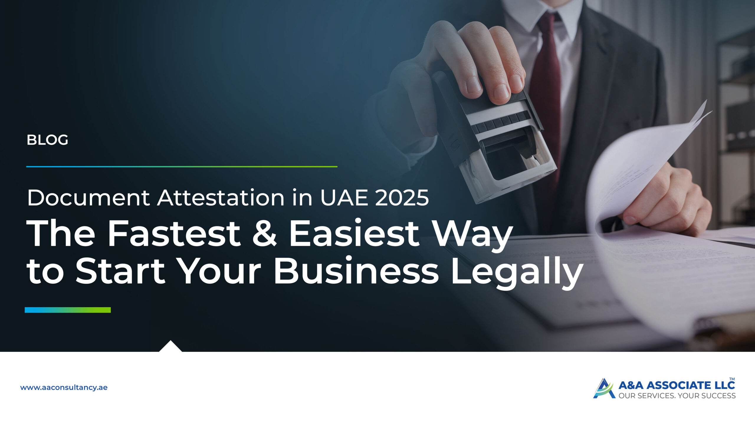 Document attestation UAE 2025 guide – steps, requirements, and legal process to validate certificates for business setup with A&A Associate.