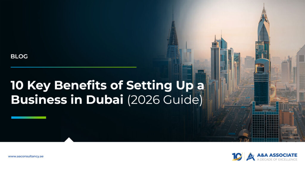 10 Key Benefits of Setting Up a Business in Dubai (2026 Guide)