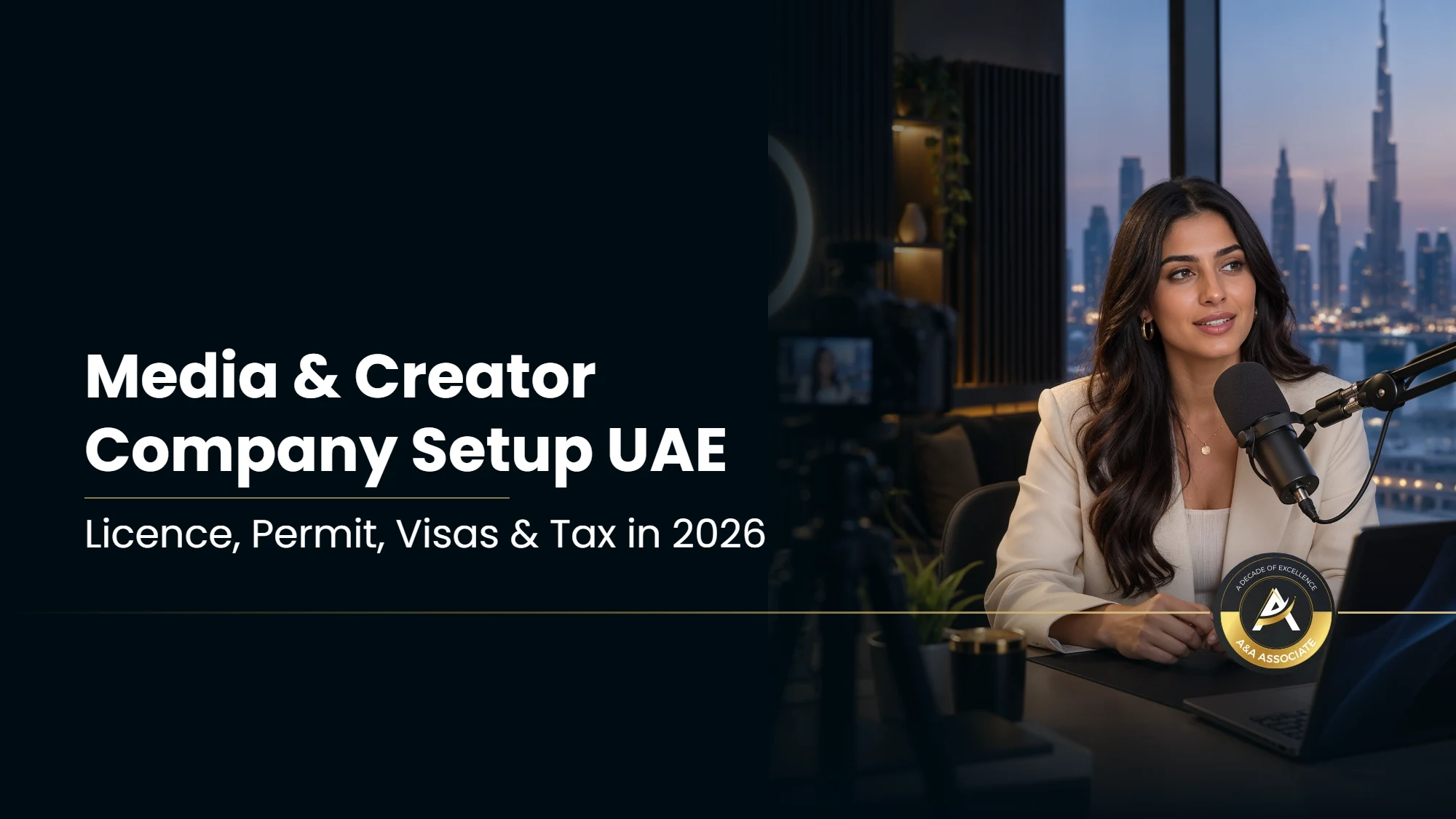 Media and content creator company setup in the UAE: licence, Advertiser Permit, visas and tax in 2026