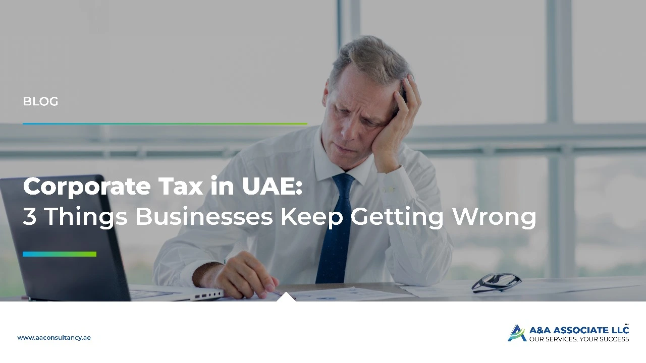 Corporate Tax in the UAE: 3 Things Businesses Keep Getting Wrong