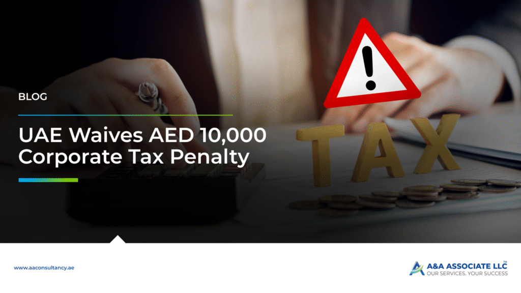 UAE Waives AED 10,000 Corporate Tax Penalty: What You Need to Know