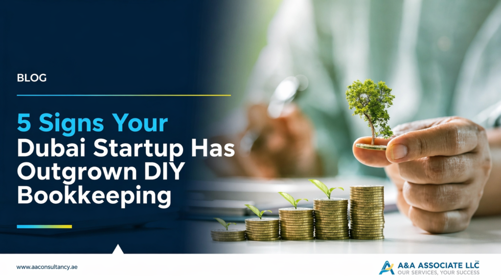 5 Signs Your Dubai Startup Has Outgrown DIY Bookkeeping